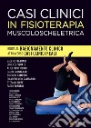 Casi clinici in fisioterapia muscoloscheletrica. Guida al ragionamento clinico attraverso casi clinici reali libro