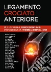 Legamento crociato anteriore. Dalle basi teoriche all'approccio evidence-based: un percorso guidato dall'infortunio al ritorno allo sport libro