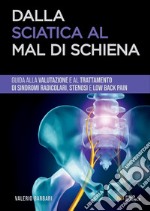 Dalla sciatica al mal di schiena. Guida alla gestione di sindromi radicolari, stenosi e low back pain