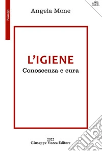 L'igiene. Conoscenza e cura libro