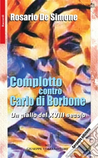 Complotto contro Carlo di Borbone. Un giallo del XVIII secolo libro