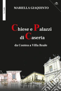 Chiese e palazzi di Caserta da Contea a Villa Reale libro