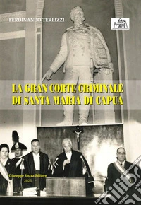 La Gran Corte Criminale di Santa Maria di Capua libro