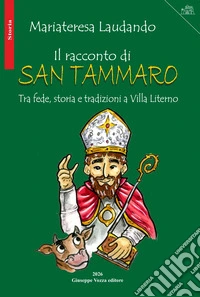 Il racconto di San Tammaro. Tra fede, storia e tradizioni a Villa Literno libro