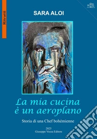 La mia cucina è un aeroplano. Storia di una chef bohémienne libro
