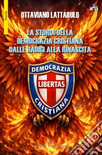 La storia della Democrazia Cristiana dalle radici alla rinascita libro
