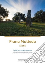 Pranu Muttedu (Goni). Guida archeoastronòmica-Archaeoastronomical guide. Ediz. bilingue libro