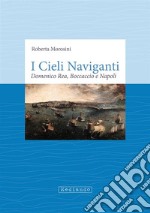 I cieli naviganti. Domenico Rea, Boccaccio e Napoli libro