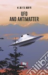 Ufo and antimatter libro di Boffi Alberto