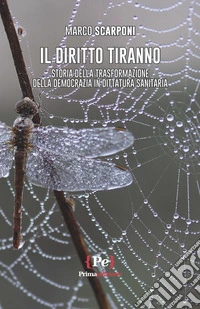 Il diritto tiranno. Storia della trasformazione della democrazia in dittatura sanitaria libro