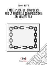 I moltiplicatori complessi per la possibile scomposizione dei numeri RSA