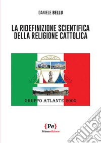La ridefinizione scientifica della religione cattolica libro