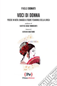Voci di donna. Poesie in nota: omaggi a figure femminili della lirica. Ediz. illustrata libro