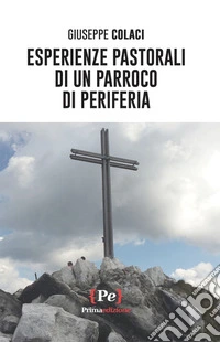 Esperienze pastorali di un parroco di periferia libro
