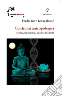 Confronti antropologici. Scienza, epistemologia e pratica buddhista