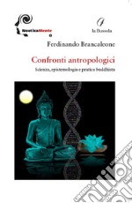 Confronti antropologici. Scienza, epistemologia e pratica buddhista libro