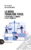 La nuova formazione civica. Il perché di una cittadinanza attiva e consapevole libro