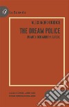 The Dream Police. Un autentico modern classic. Ediz. bilingue libro