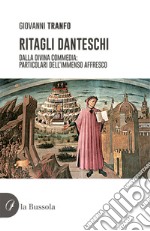 Ritagli danteschi. Dalla Divina Commedia: particolari dell'immenso affresco