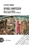 Ritagli danteschi. Dalla Divina Commedia: particolari dell'immenso affresco libro