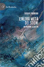 L'altra metà dei sogni. In tempore claustri libro