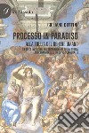 Processo in paradiso. Alla follia del genere umano (Le dieci invenzioni più straordinarie della storia dell'umanità e le dieci più sciagurate) libro di Cottini Giuliano