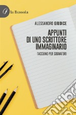 Appunti di uno scrittore immaginario libro