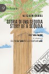 Storia di una sequoia-Story of a sequoia. Ediz. bilingue libro