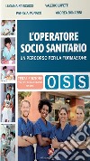 L'operatore socio-sanitario. Un percorso per la formazione libro