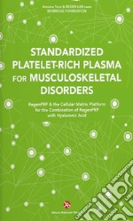 Standardized Platelet-Rich Plasma for Musculoskeletal Disorders. RegenPRP & the Cellular Matrix Platform for the Combination of RegenPRP with Hyaluronic Acid