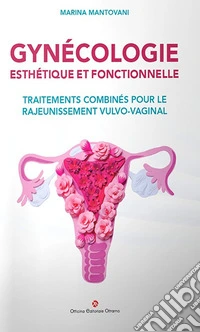 Gynécologie esthétique et fonctionnelle. Traitements combinés pour le rajeunissement vulvo-vaginal libro