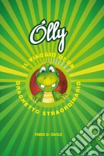 Olly. Il viaggio di un draghetto straordinario libro