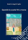 Quando la scuola finì a marzo. Ediz. integrale libro