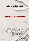 L'amore sul comodino libro di Brancati Francesco