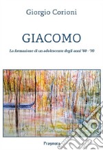 Giacomo. La formazione di un adolescente degli anni '60-'70