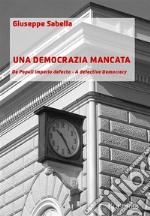 Una democrazia mancata. De populi imperio defecto. A defective democracy libro