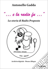 «... e la radio fu...». La storia di Radio Proposta. Nuova ediz. libro