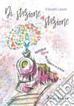 Di stazione in stazione. Ventidue storie da leggere in treno libro