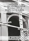 La ricostruzione di una città dopo la guerra. Velletri dal 1944 al 1956 libro di Maggiore Luca