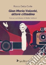 Gian Maria Volontè, attore cittadino libro