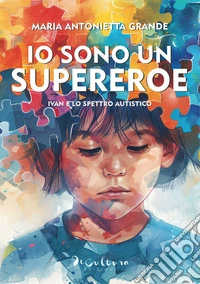 Io sono un supereroe. Ivan e lo spettro autistico libro
