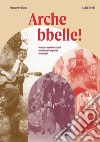Arche bbelle. Musica e manifestazioni tradizionali popolari abruzzesi libro