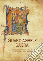 Guardiagrele sacra. Chiese, altari e culto dei santi dal Medioevo all'Età Moderna libro