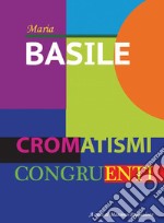 Cromatismi congruenti. Ediz. italiana e inglese libro