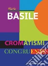 Cromatismi congruenti. Ediz. italiana e inglese libro