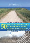 50 escursioni (705km 203h) da scoprire e vivere sui monti d'Abruzzo. Da Punta Aderci al Ghiacciaio del Calderone libro di Di Crescenzo Bruno