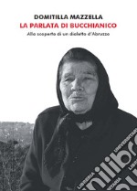 La parlata di Bucchianico. Alla scoperta di un dialetto d'Abruzzo libro