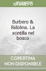 Burbero & Ridolina. La scintilla nel bosco libro