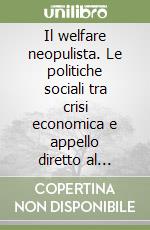 Il welfare neopulista. Le politiche sociali tra crisi economica e appello diretto al popolo libro