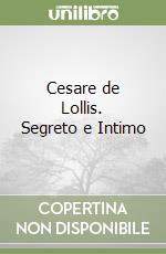 Cesare de Lollis. Segreto e Intimo